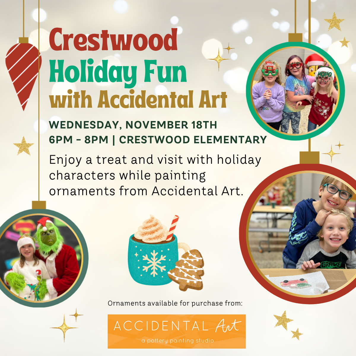 Wednesday, November 18th from 6:00-8:00pm Crestwood is hosting a holiday fun night with Accidental Art. Enjoy a treat and visit with holiday characters while painting ornaments from Accidental Art.