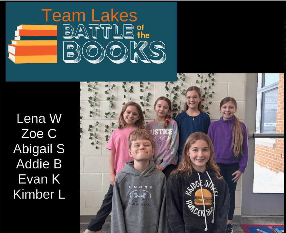 Black blackground with a stack of books as the Logo for the Team Lakes Battle of the Books. There is a photo of 6 smiling students posing in the Lakes Library. Picture also lists their names as Lena W, Zoe C, Abigail S, Addie B, Evan K, and Kimber L.