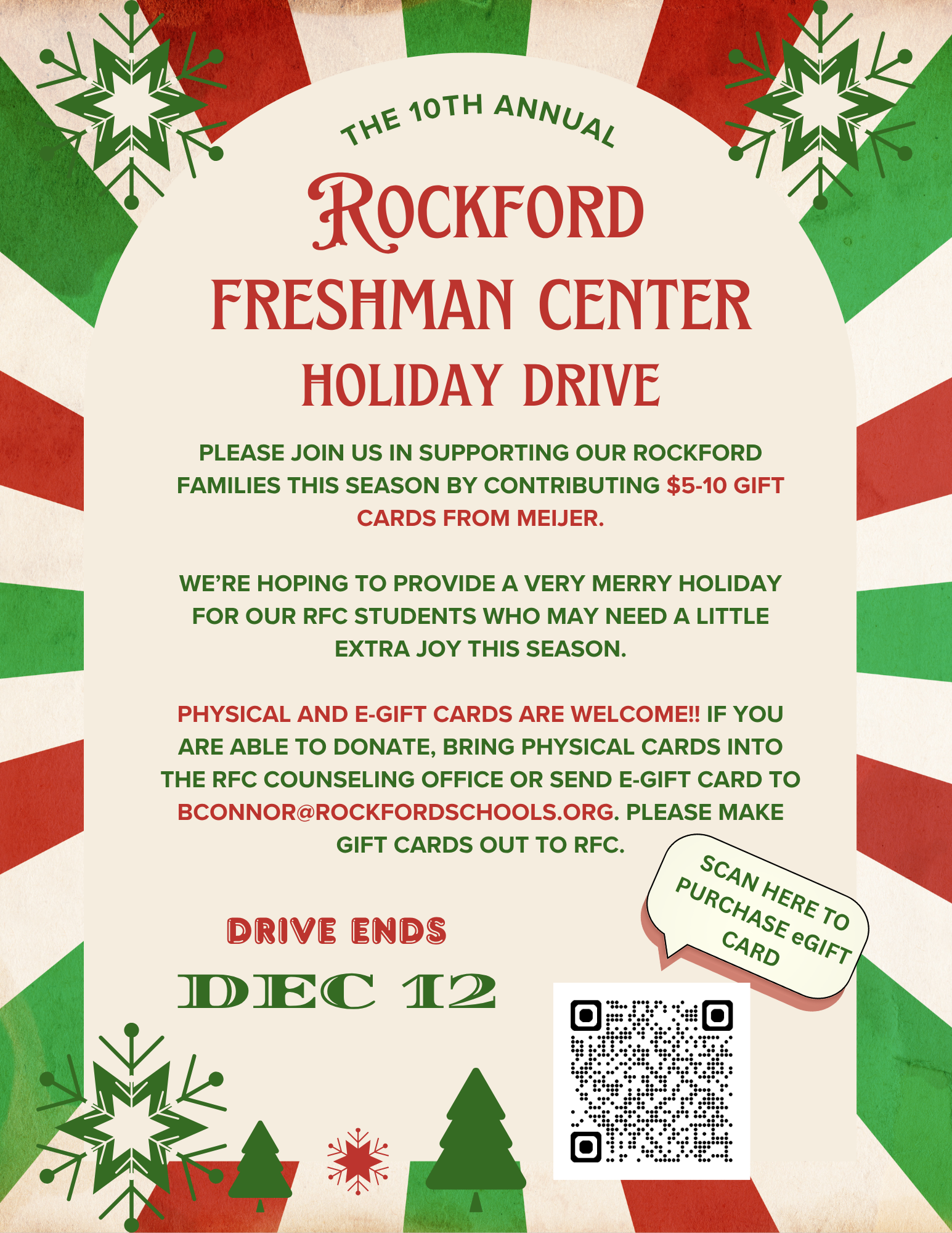 The Rockford Freshman Center is hosting its 10th Annual Holiday Drive to support RFC families in need. We’re collecting $5–10 Meijer gift cards (physical or e-gift cards) to help make the season brighter for our students. If you are able to donate, physical cards can be dropped off at the RFC counseling office. E-gift cards can be sent to bconnor@rockfordschools.org. Please make gift cards out to RFC. Thank you for your support!