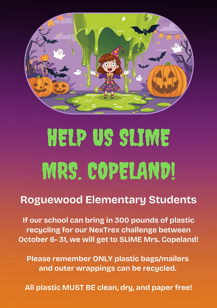 Help us Slime Mrs. Copeland! If our school can bring in 300 pounds of plastic recycling for our NexTrex challenge between October 6-31, we will get to slime Mrs. Copeland! Please remember ONLY plastic bags/mailers and outer wrappings can be recycled. All plastic must be clean, dry and paper free!