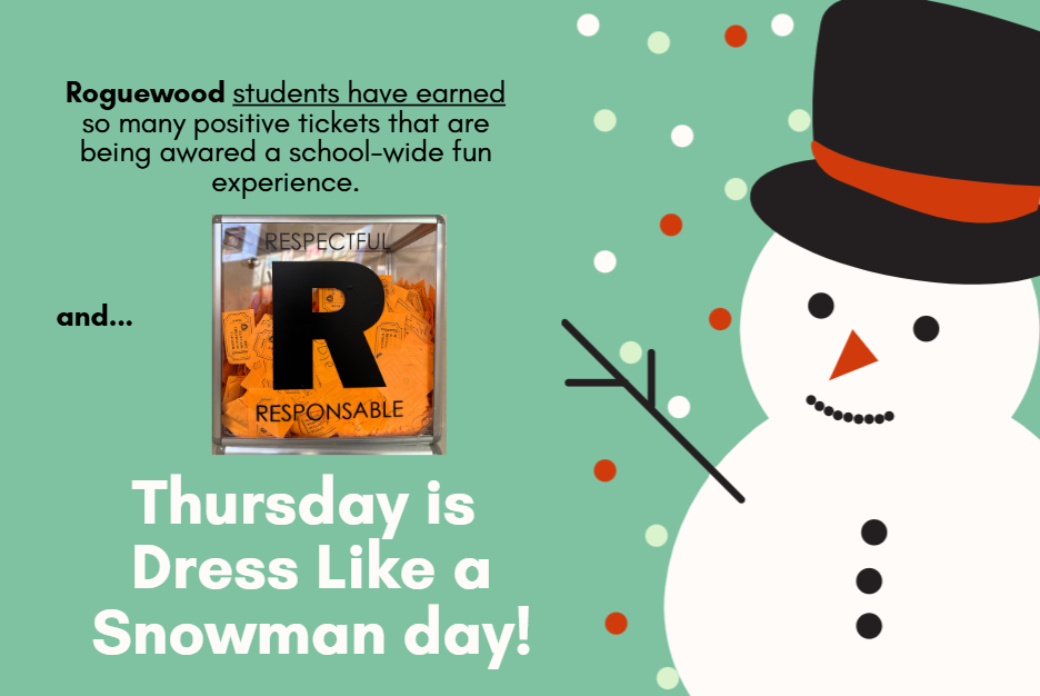 Roguewood students have earned so many positive tickets that they are being awarded a school-wide fun experience. Thursday is Dress Like a Snowman Day.