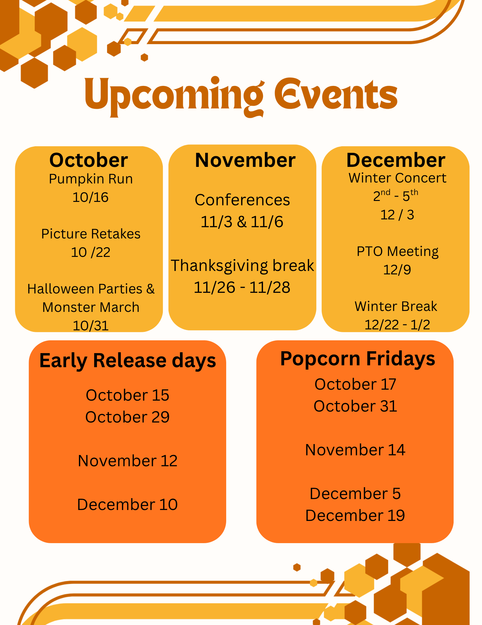 Upcoming Events - October - Pumpkin run, Picture retakes, Halloween Parties and Monster March.  November - Conferences, Thanksgiving Break. December - Winter Concerts for 2nd-5th grade, Pto Meeting, Winter Break.  Early Release days - Oct. 15, Oct. 29, Nov. 12, Dec. 10. Popcorn Fridays - October 17, October 31, Nov. 14, December 5th and 19th